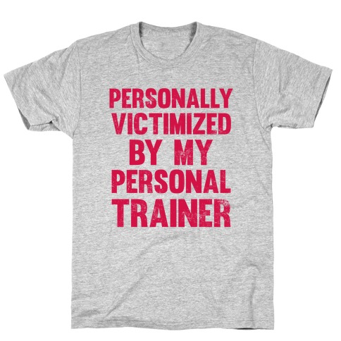 Personally Victimized By My Personal Trainer T-Shirt