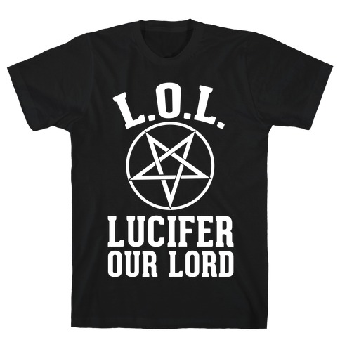 LOL- Lucifer Our Lord T-Shirt