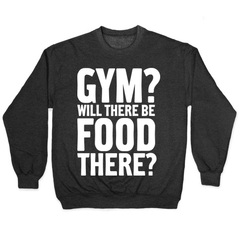 Gym? Will There Be Food There? Pullover
