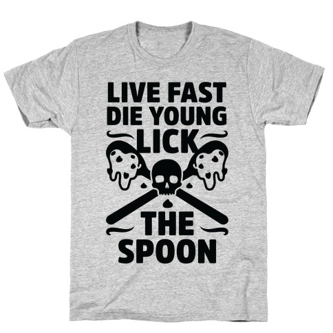 Live Fast Die Young Lick The Spoon T-Shirt
