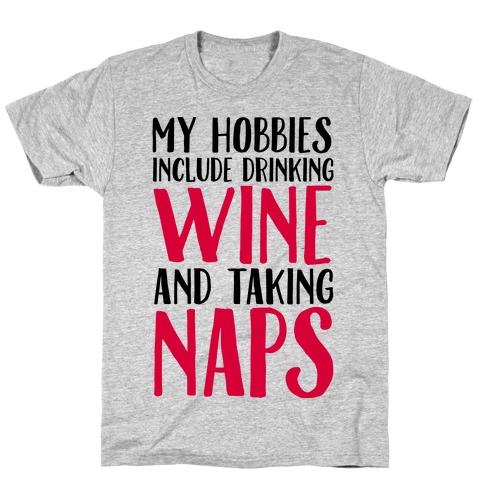 My Hobbies Include Drinking Wine and Taking Naps T-Shirt