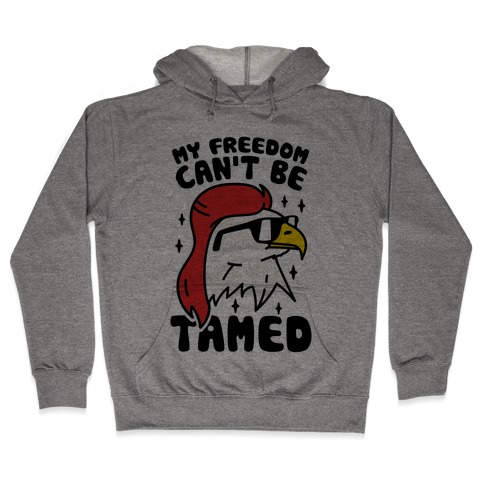 My Freedom Can't Be Tamed Hooded Sweatshirt