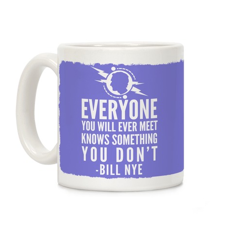 Everyone You Will Ever Meet Knows Something You Don't Coffee Mug