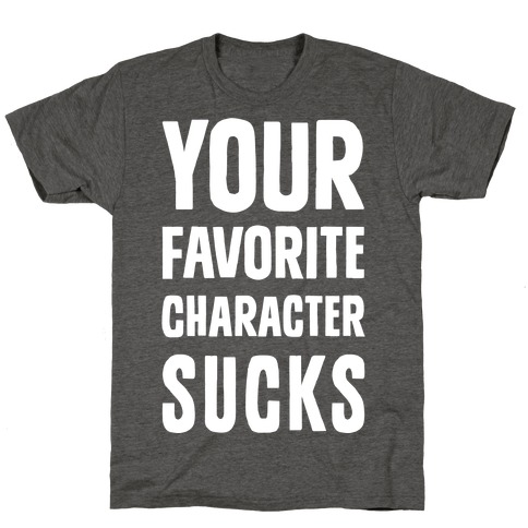 Your Favorite Character Sucks T-Shirt