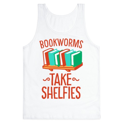 Bookworms Take Shelfies Tank Top