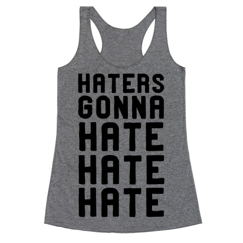 Haters Gonna Hate Hate Hate Racerback Tank Top