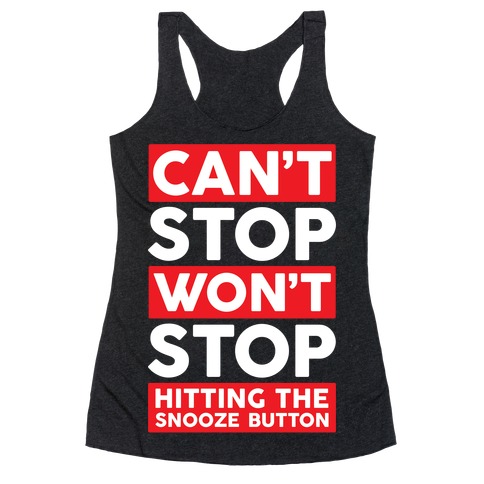Can't Stop Won't Stop Hitting The Snooze Button Racerback Tank Top