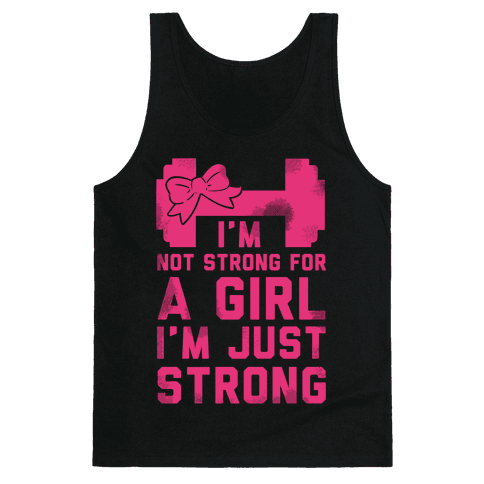 I'm Not Strong For a GIrl. I'm Just Strong. - Tank Tops - HUMAN