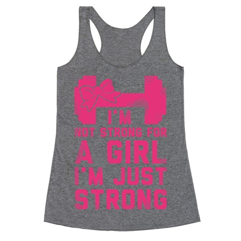 I'm Not Strong For a GIrl. I'm Just Strong. Racerback Tank Top