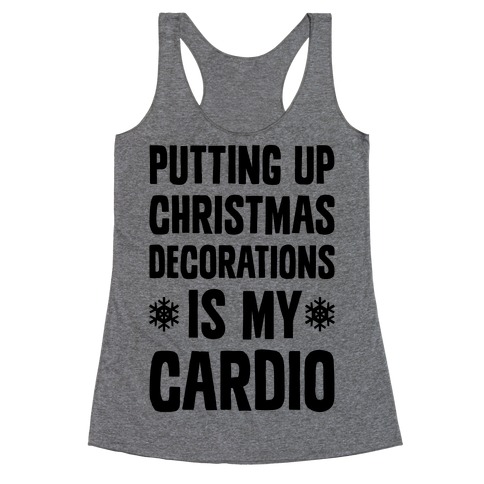 Putting Up Christmas Decorations Is My Cardio Racerback Tank Top