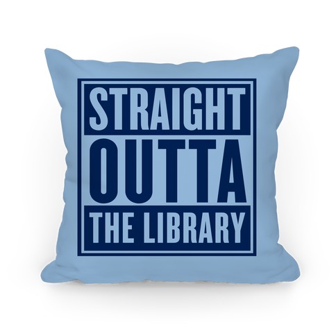 Straight Outta the Library Pillow