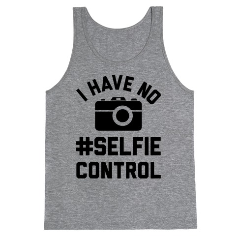 I Have No #Selfie Control Tank Top