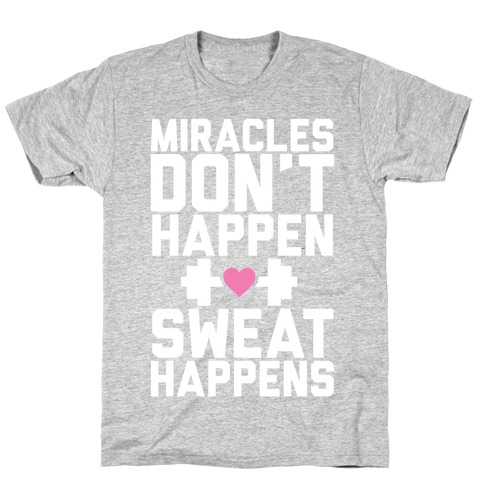 Miracles Don't Happen Sweat Happens T-Shirt