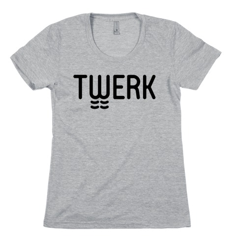 TWERK Womens T-Shirt