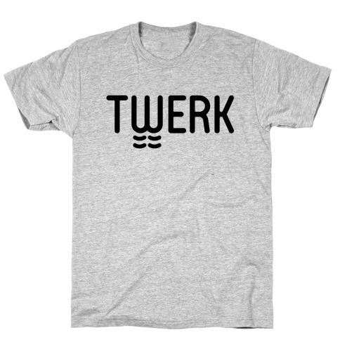TWERK T-Shirt