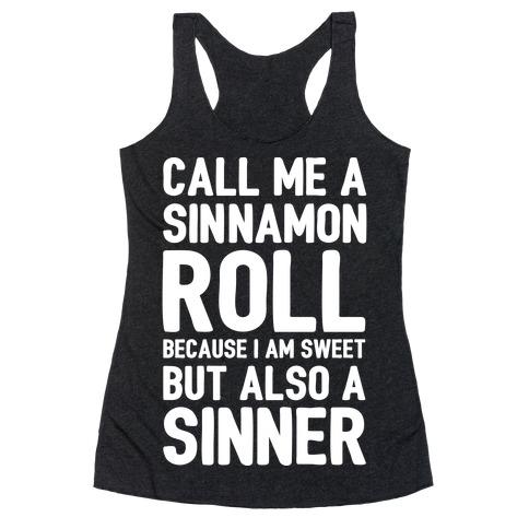 Call Me A Sinnamon Roll Because I'm Sweet But Also A Sinner Racerback Tank Top