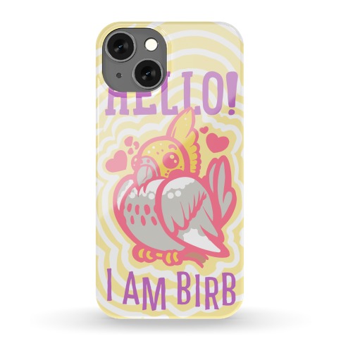 HELLO! I AM BIRB! Phone Case