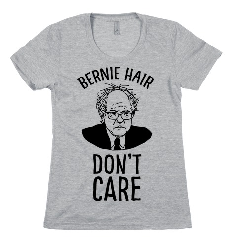 Bernie Hair Don't Care Womens T-Shirt