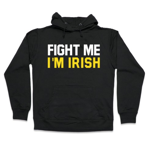 Fight Me, I'm Irish Hooded Sweatshirt