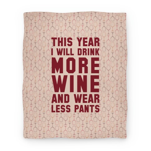 This Year I Will Drink More Wine And Wear Less Pants Blanket