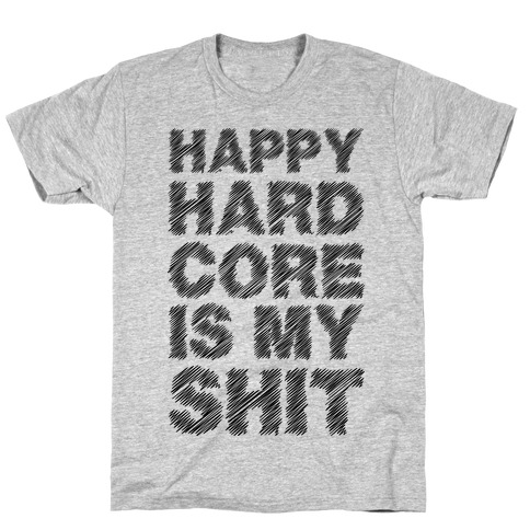Happy Hardcore Is My Shit T-Shirt