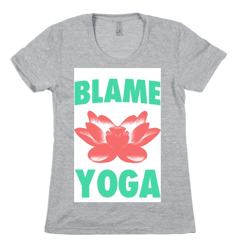 Blame Yoga Womens T-Shirt