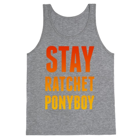 Stay Ratchet Ponyboy Tank Top