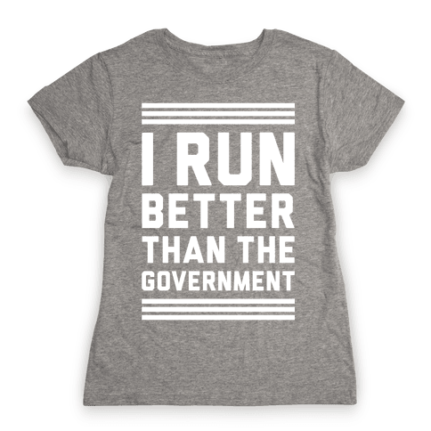 i run better than the government t shirt