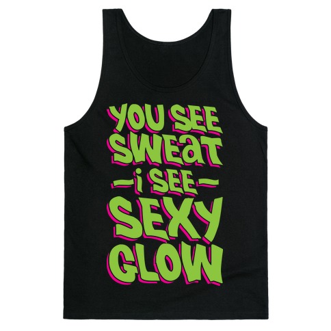 You See Sweat...I See SEXY GLOW Tank Top