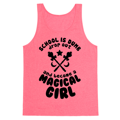 School is Dumb Drop Out and Become A Magical Girl - Tank Tops - HUMAN