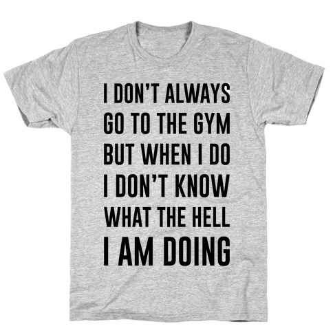 I Don't Always Go To The Gym T-Shirts | LookHUMAN
