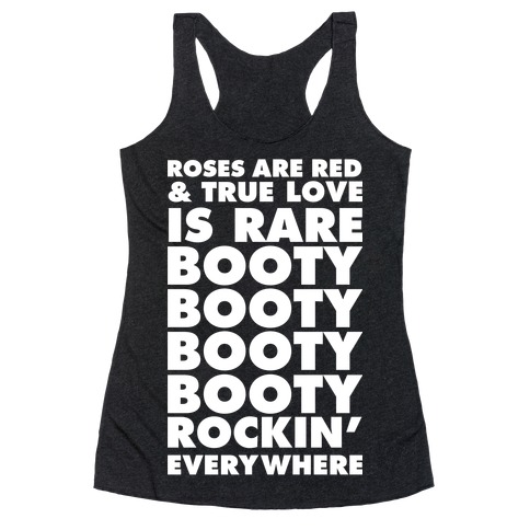 Roses Are Red and True Love is Rare Booty Booty Booty Booty Rockn' Everywhere Racerback Tank Top