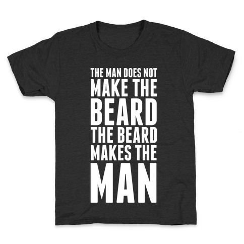 The Man Does Not Make the Beard. Kids T-Shirt