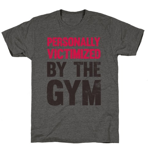 Personally Victimized By The Gym T-Shirt