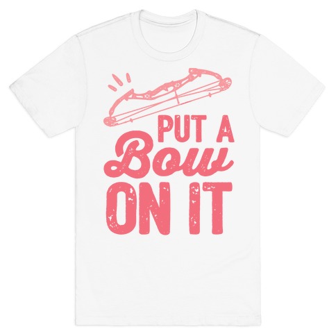 Put A Bow On It T-Shirt