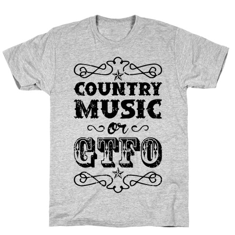 Country Music Or GTFO T-Shirt