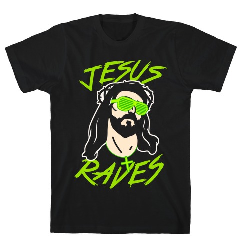 Jesus Raves T-Shirt
