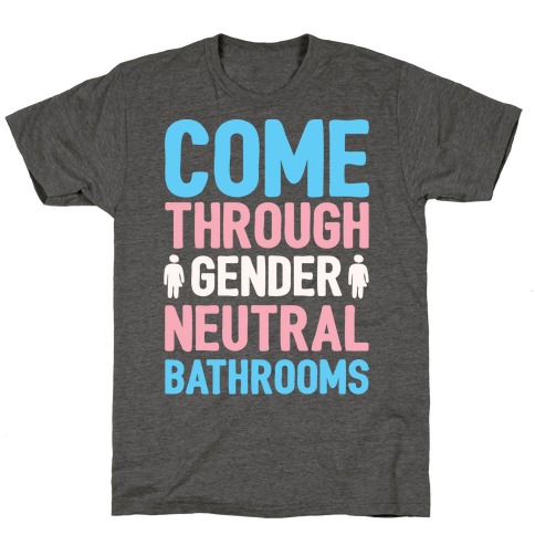 Come Through Gender Neutral Bathrooms White Print T-Shirt