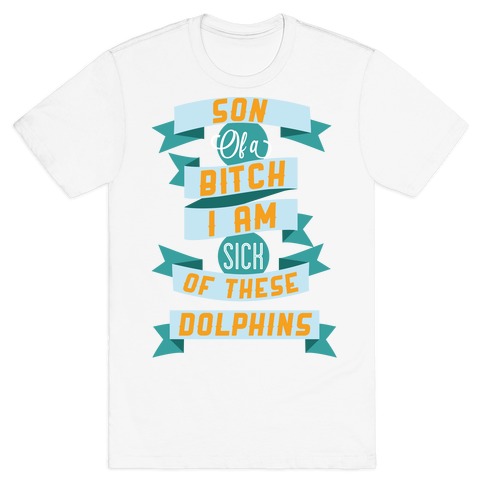 Sick of these Dolphins T-Shirt