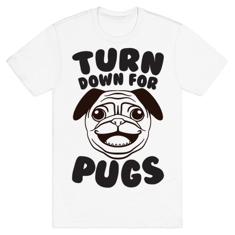 Turn Down For Pugs T-Shirt