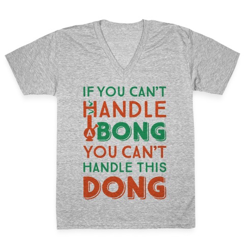 If You Can't Handle A Bong You Can't Handle This Dong V-Neck Tee Shirt