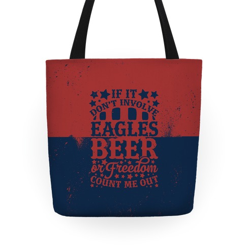 If It Don't Involve Eagles Beer or Freedom, Count Me Out Tote