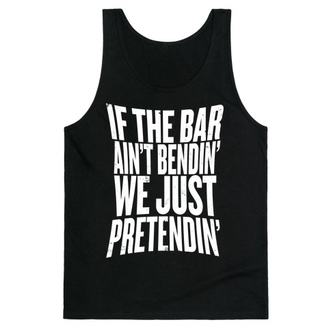 If The Bar Ain't Bending Tank Top