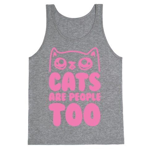 Cats Are People Too Tank Top