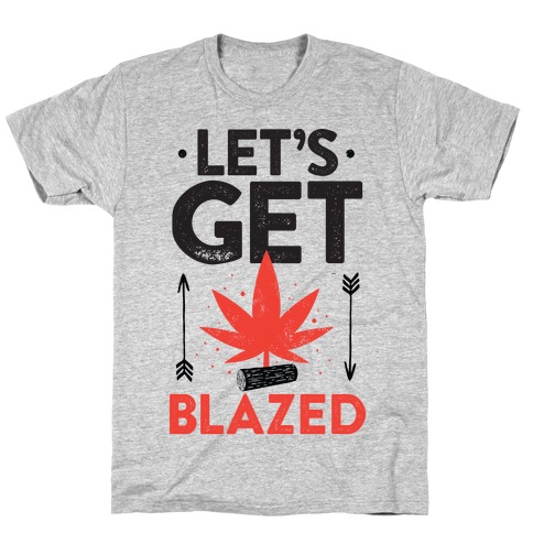 Let's Get Blazed T-Shirt