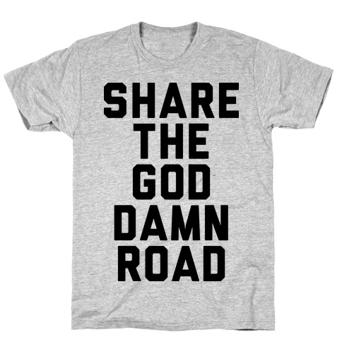 Share the God Damn Road T-Shirt