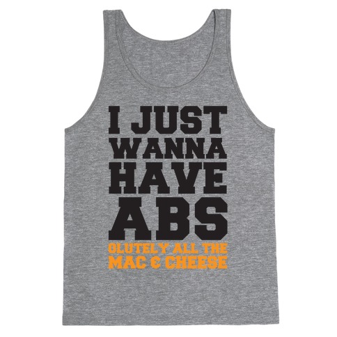 I Just Wanna Have Abs...olutely All The Mac & Cheese Tank Top