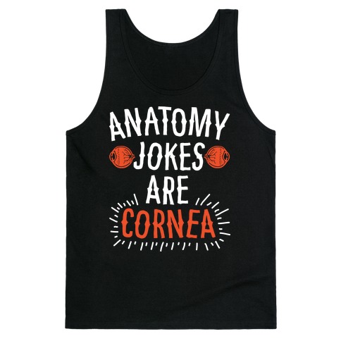 Anatomy Jokes are Cornea Tank Top