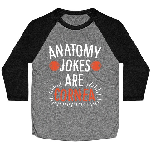 Anatomy Jokes are Cornea Baseball Tee