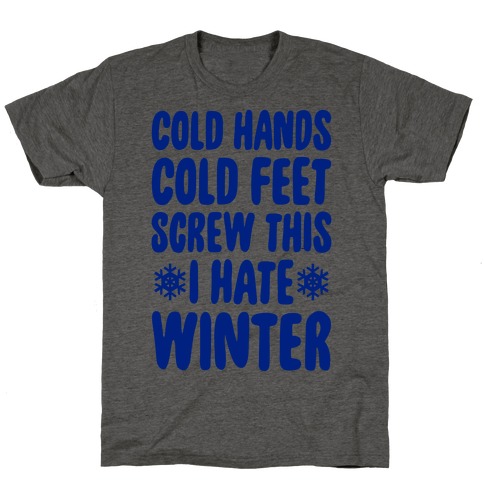 Cold Hands, Cold Feet, Screw This T-Shirt